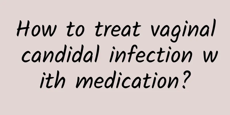 How to treat vaginal candidal infection with medication?