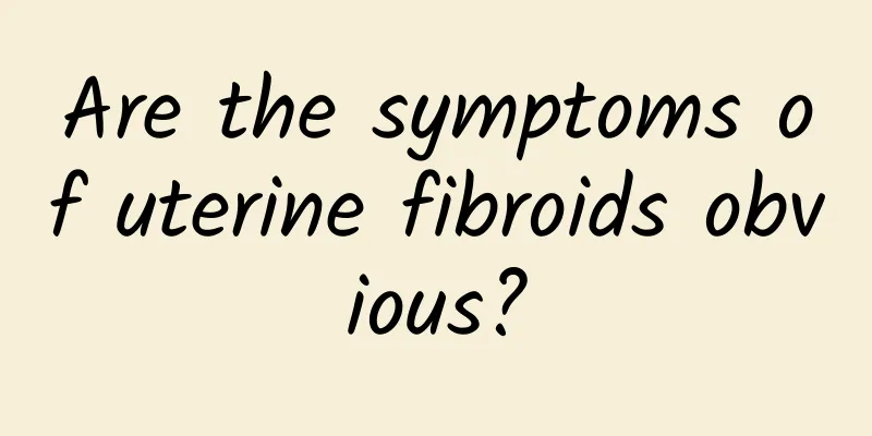 Are the symptoms of uterine fibroids obvious?