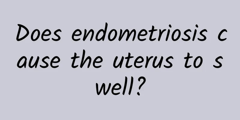 Does endometriosis cause the uterus to swell?