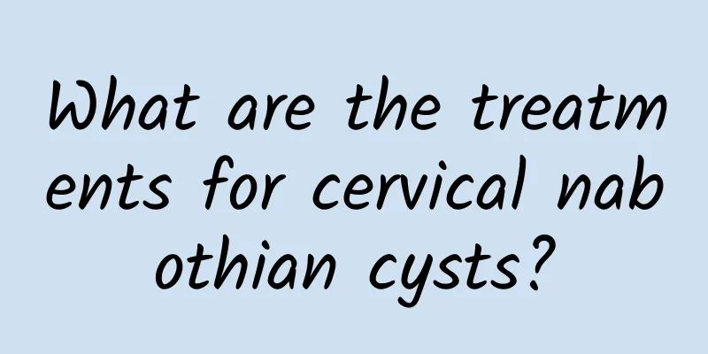 What are the treatments for cervical nabothian cysts?