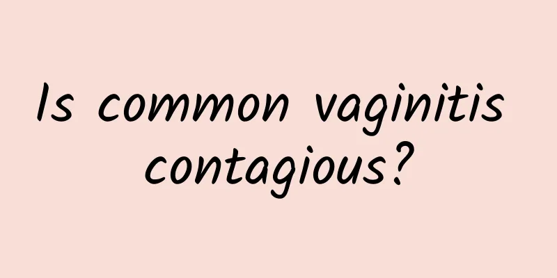 Is common vaginitis contagious?