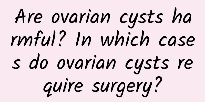 Are ovarian cysts harmful? In which cases do ovarian cysts require surgery?