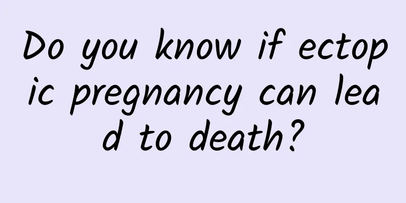 Do you know if ectopic pregnancy can lead to death?