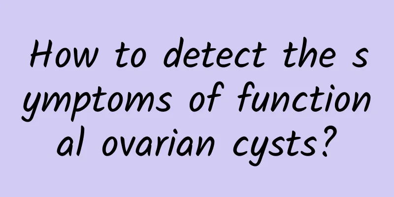 How to detect the symptoms of functional ovarian cysts?