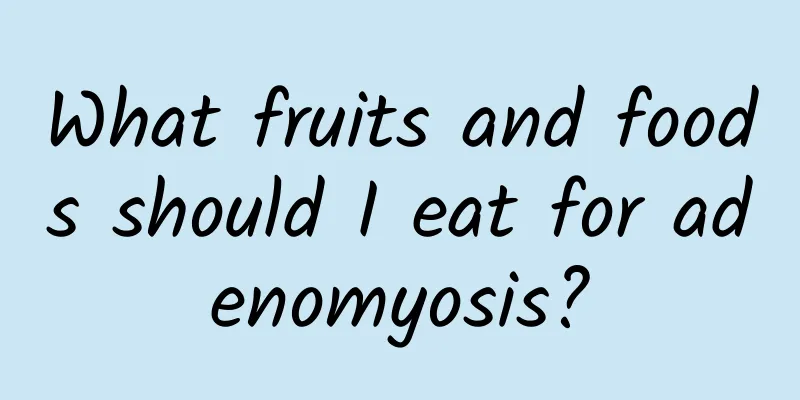 What fruits and foods should I eat for adenomyosis?
