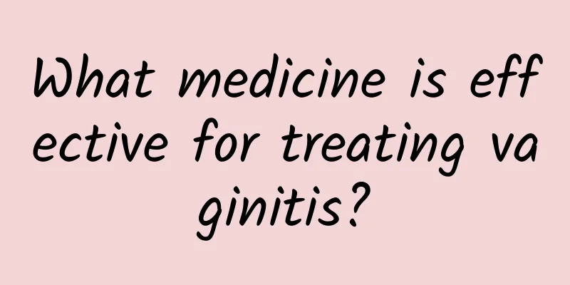 What medicine is effective for treating vaginitis?