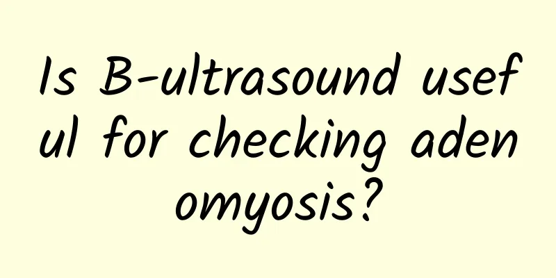 Is B-ultrasound useful for checking adenomyosis?