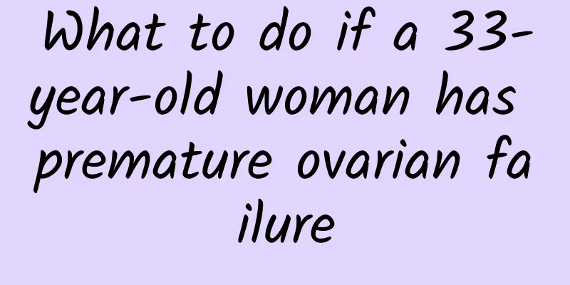 What to do if a 33-year-old woman has premature ovarian failure
