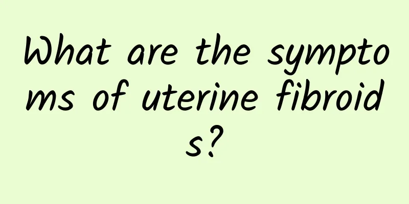 What are the symptoms of uterine fibroids?
