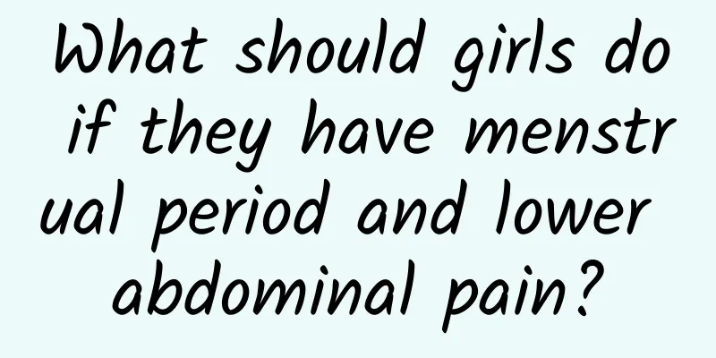 What should girls do if they have menstrual period and lower abdominal pain?