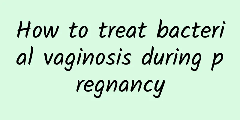 How to treat bacterial vaginosis during pregnancy