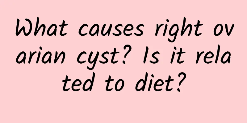 What causes right ovarian cyst? Is it related to diet?
