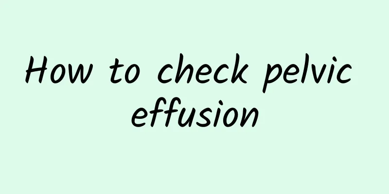 How to check pelvic effusion