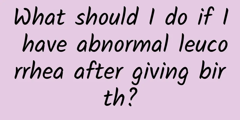 What should I do if I have abnormal leucorrhea after giving birth?