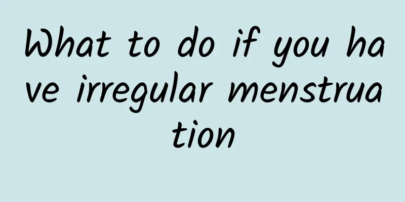 What to do if you have irregular menstruation