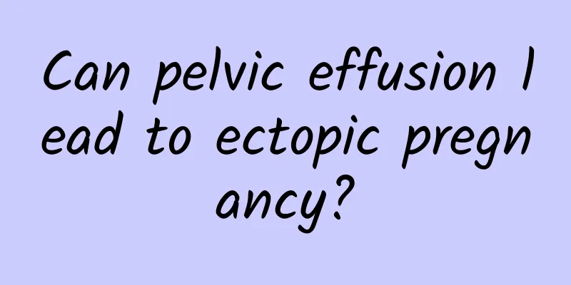 Can pelvic effusion lead to ectopic pregnancy?