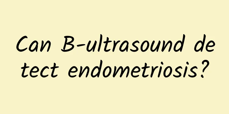 Can B-ultrasound detect endometriosis?