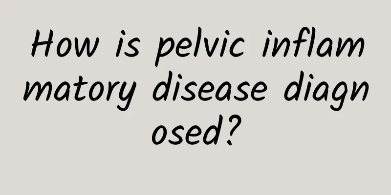 How is pelvic inflammatory disease diagnosed?