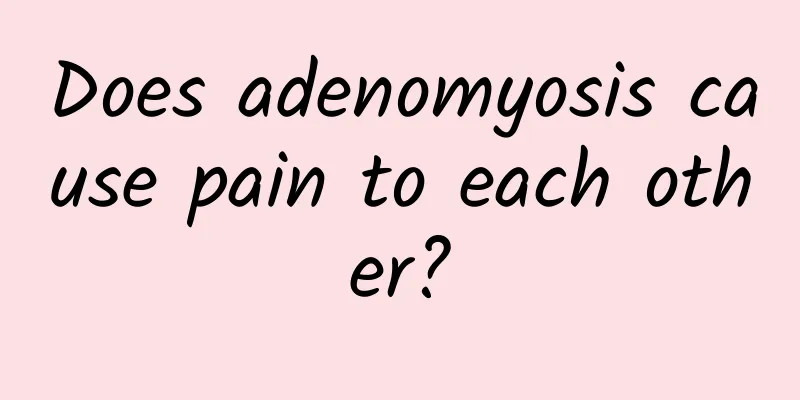 Does adenomyosis cause pain to each other?