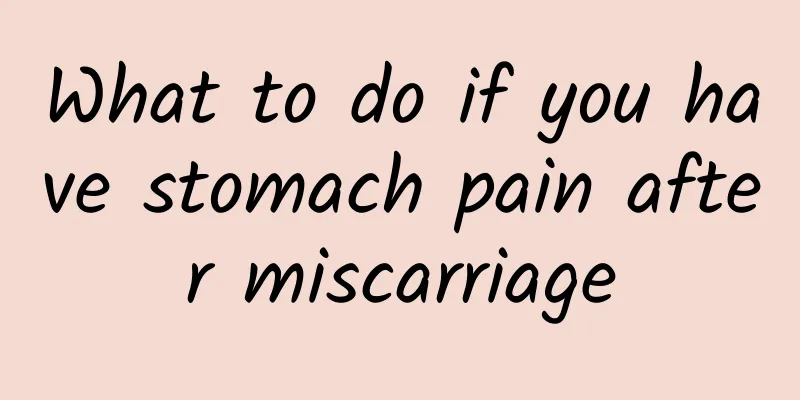 What to do if you have stomach pain after miscarriage