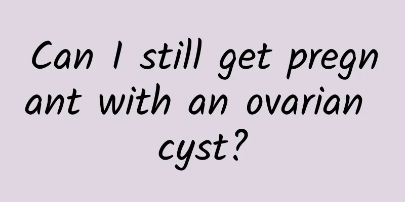 Can I still get pregnant with an ovarian cyst?
