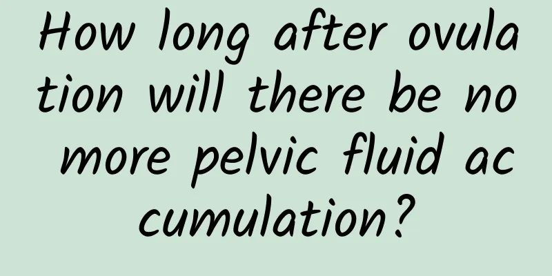 How long after ovulation will there be no more pelvic fluid accumulation?