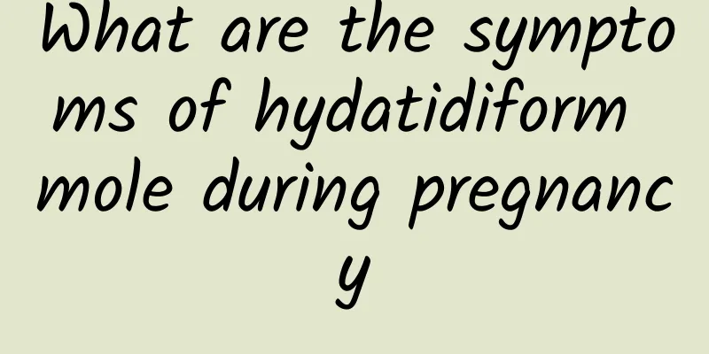 What are the symptoms of hydatidiform mole during pregnancy