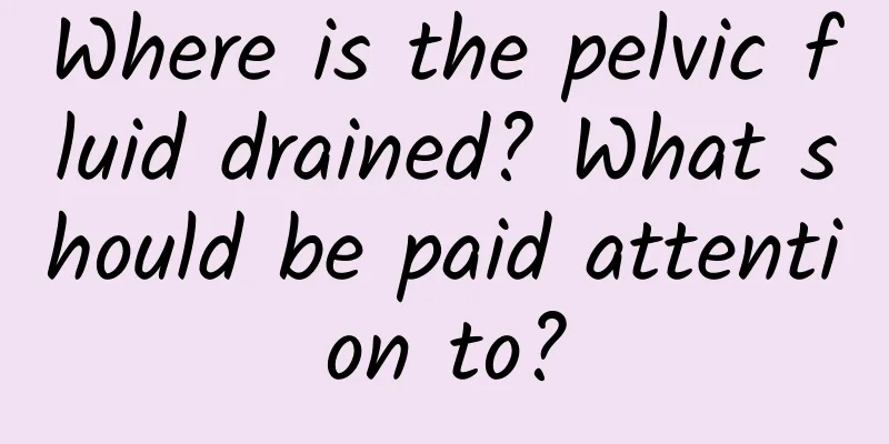 Where is the pelvic fluid drained? What should be paid attention to?