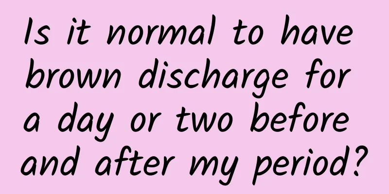 Is it normal to have brown discharge for a day or two before and after my period?