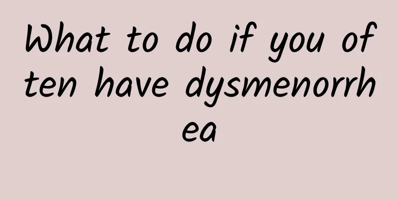 What to do if you often have dysmenorrhea