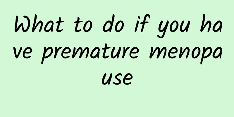What to do if you have premature menopause