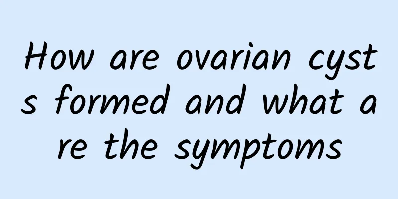 How are ovarian cysts formed and what are the symptoms
