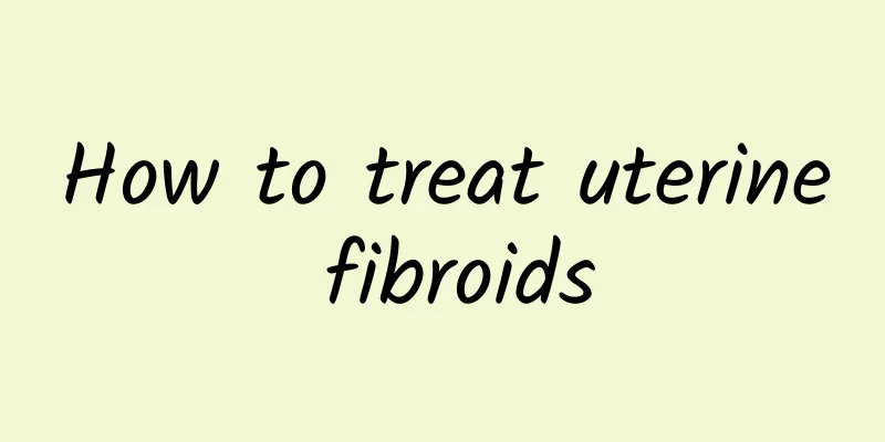 How to treat uterine fibroids