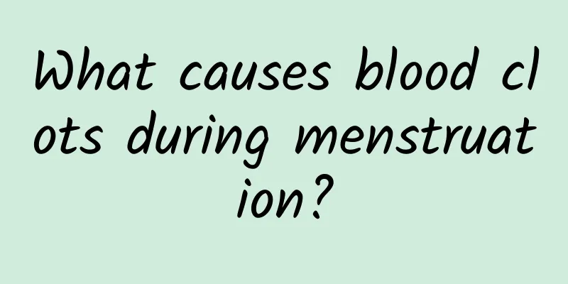 What causes blood clots during menstruation?