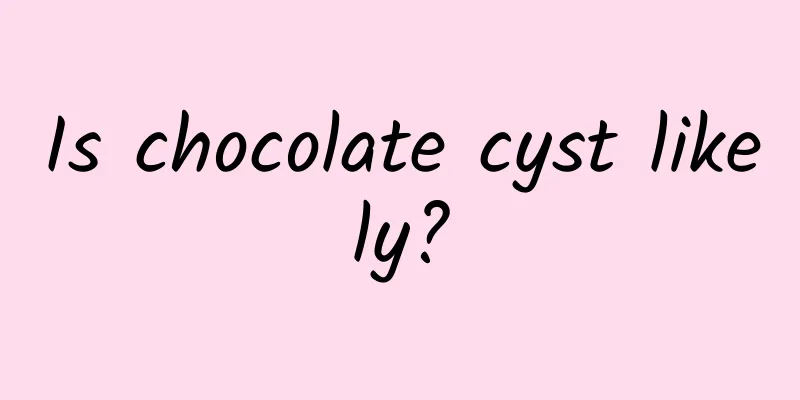 Is chocolate cyst likely?