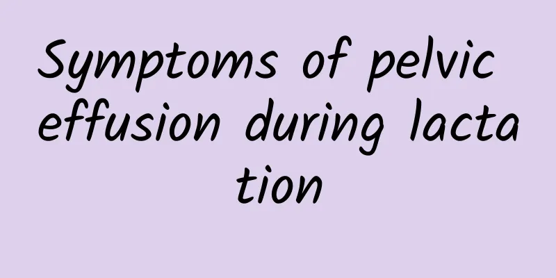 Symptoms of pelvic effusion during lactation
