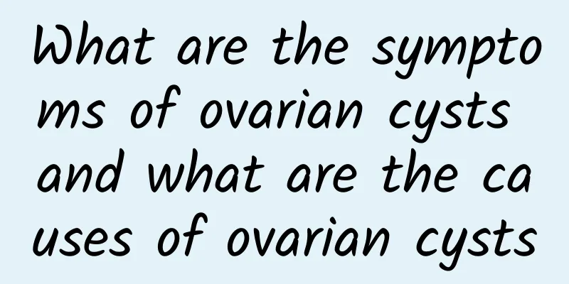 What are the symptoms of ovarian cysts and what are the causes of ovarian cysts