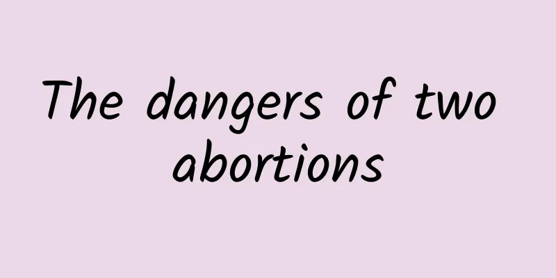 The dangers of two abortions