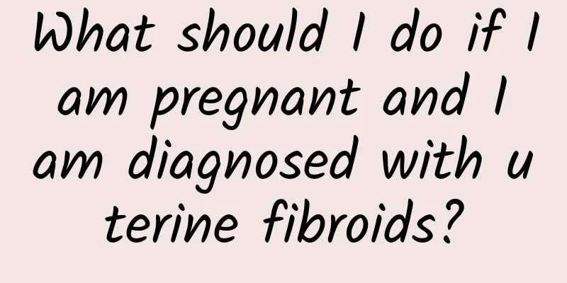 What should I do if I am pregnant and I am diagnosed with uterine fibroids?