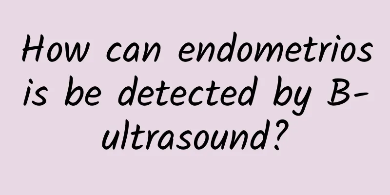 How can endometriosis be detected by B-ultrasound?