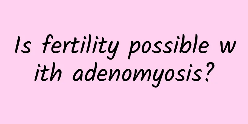 Is fertility possible with adenomyosis?