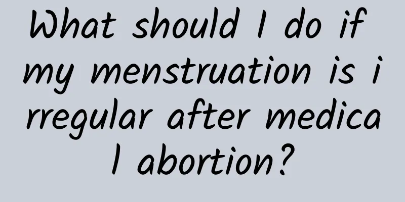 What should I do if my menstruation is irregular after medical abortion?