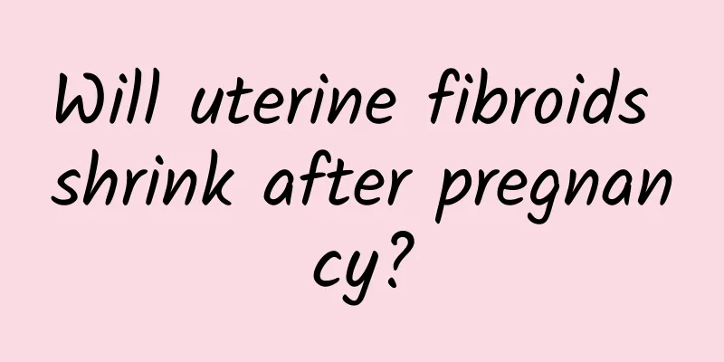 Will uterine fibroids shrink after pregnancy?