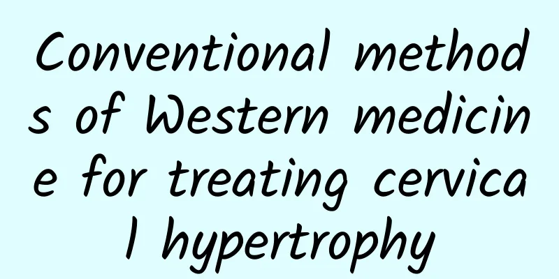 Conventional methods of Western medicine for treating cervical hypertrophy