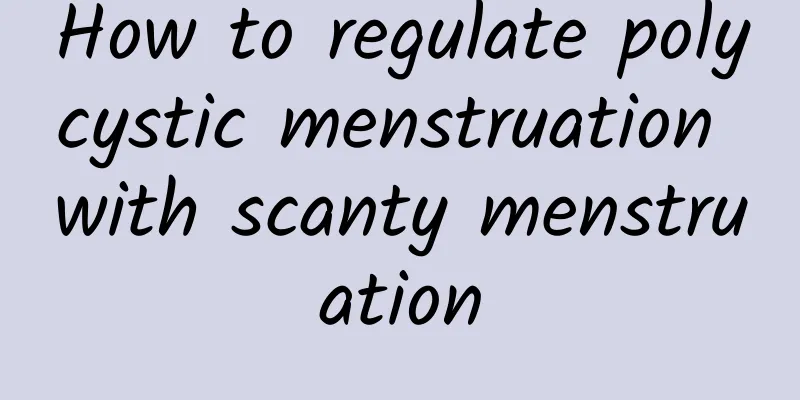 How to regulate polycystic menstruation with scanty menstruation