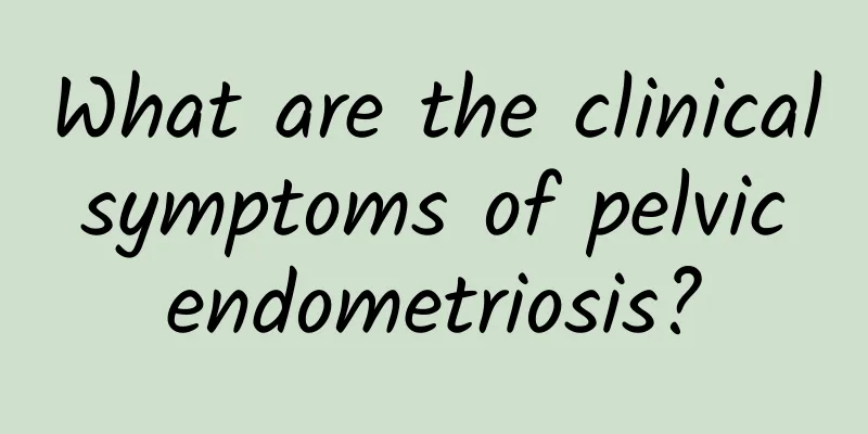 What are the clinical symptoms of pelvic endometriosis?