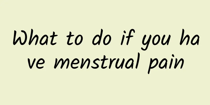 What to do if you have menstrual pain