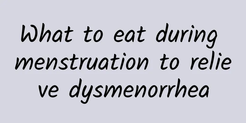 What to eat during menstruation to relieve dysmenorrhea