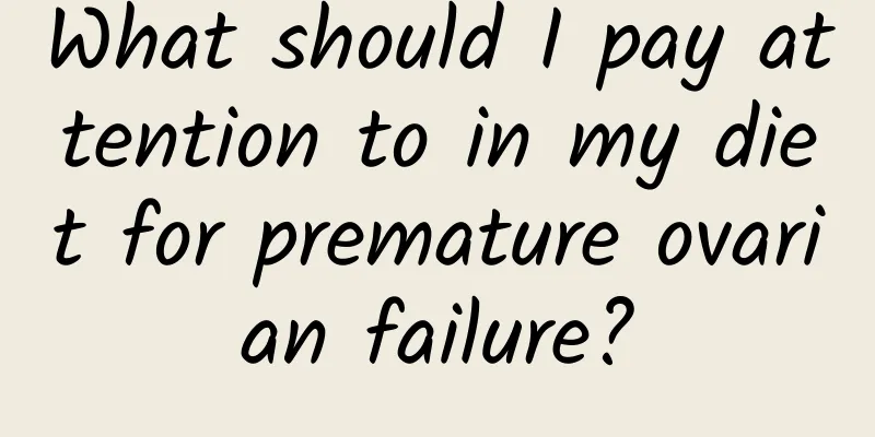 What should I pay attention to in my diet for premature ovarian failure?