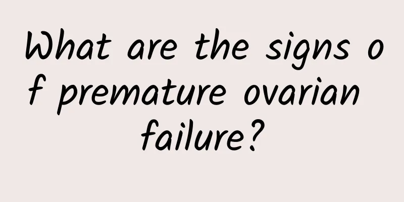 What are the signs of premature ovarian failure?